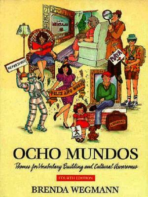Ocho Mundos: Themes for Vocabulary Building and Cultural Awareness by Brenda Wegmann