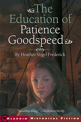 The Education of Patience Goodspeed by Heather Vogel Frederick