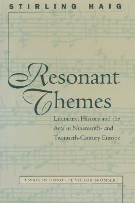 Resonant Themes: Literature, History, and the Arts in Nineteenth- And Twentieth-Century Europe by 