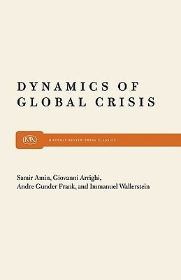 Dynamics of Global Crisis by Immanuel Wallerstein, Samir Amin