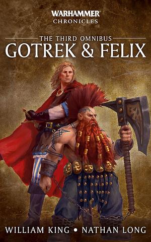 Gotrek & Felix: The Third Omnibus by William King, Nathan Long