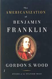 The Americanization of Benjamin Franklin by Gordon S. Wood