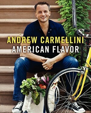 American Flavor by Andrew Carmellini, Gwen Hyman