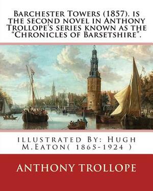 Anthony Trollope's the Barchester Chronicles Volume 1: The Warden, Barchester Towers, Dr Thorne & Framley Parsonage: Four BBC Radio 4 Full-Cast Dramat by Anthony Trollope