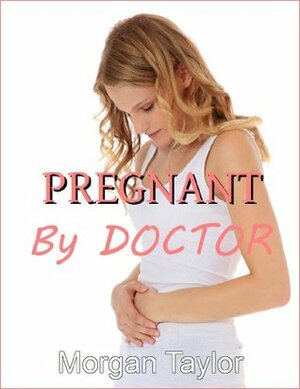 Pregnant By Doctor by Morgan Taylor