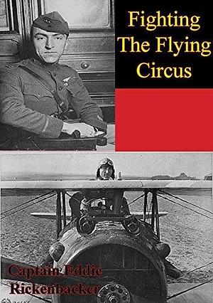 Fighting The Flying Circus Illustrated Edition by Eddie V. Rickenbacker, Eddie V. Rickenbacker