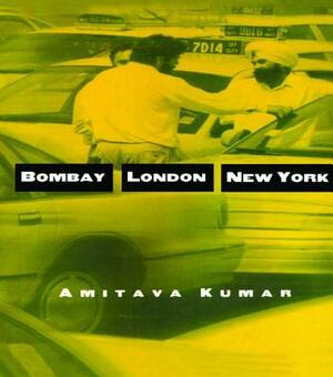 Bombay--London--New York by Amitava Kumar