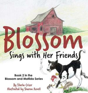 Blossom Sings with Her Friends: Book 2 in the Blossom and Matilda Series by Starla Criser
