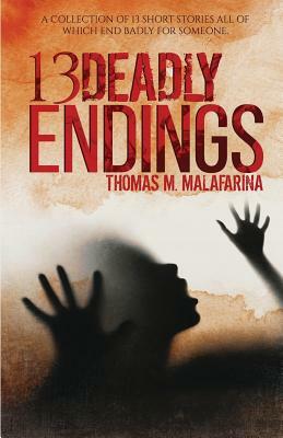 13 Deadly Endings by Thomas M. Malafarina