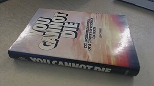 You Cannot Die : The Incredible Findings of a Century of Research on Death by Ian Currie
