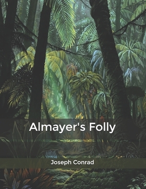 Almayer's Folly by Joseph Conrad