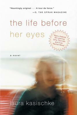 The Life Before Her Eyes by Laura Kasischke