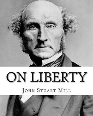 On Liberty By: John Stuart Mill: On Liberty is a philosophical work in the English language by 19th century philosopher John Stuart M by John Stuart Mill