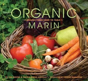 Organic Marin: Recipes from Land to Table by Farina Wong Kingsley, Tim Porter