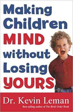 Making Children Mind without Losing Yours by Kevin Leman