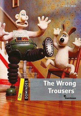 Dominoes, New Edition: Level 1: 400-Word Vocabulary the Wrong Trousers by Bill Bowler