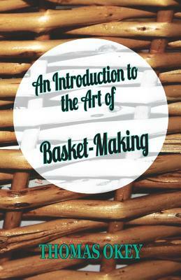 An Introduction to the Art of Basket-Making by Thomas Okey