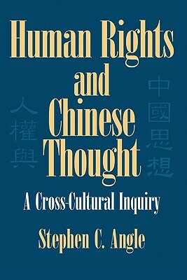 Human Rights in Chinese Thought: A Cross-Cultural Inquiry by Stephen C. Angle