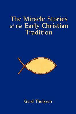 The Miracle Stories Of The Early Christian Tradition by Gerd Theißen