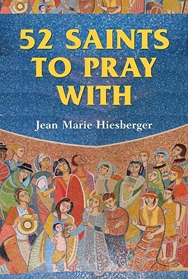 52 Saints to Pray with by Jean Marie Hiesberger