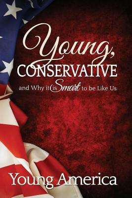 Young, Conservative, and Why it's Smart to be like Us by Brandon Morse, Erin Brown, Dan Webb