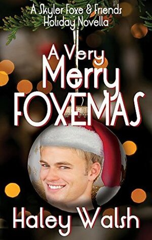 A Very Merry Foxemas: A Skyler Foxe & Friends Holiday Novella by Haley Walsh