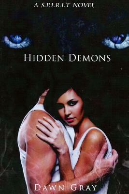 Hidden Demons: a S.P.I.R.I.T. series novel by Dawn Gray