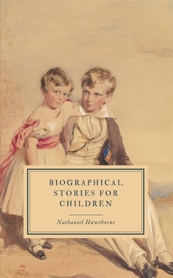 Biographical Stories for Children by Nathaniel Hawthorne