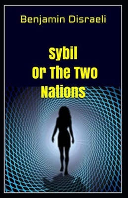 Sybil, or The Two Nations illustrated by Benjamin Disraeli