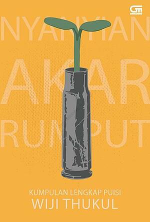 Nyanyian Akar Rumput: Kumpulan Lengkap Puisi by Wiji Thukul