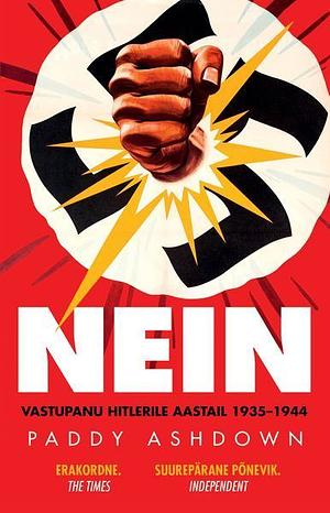 Nein! Vastupanu Hitlerile aastail 1935–1944 by Paddy Ashdown