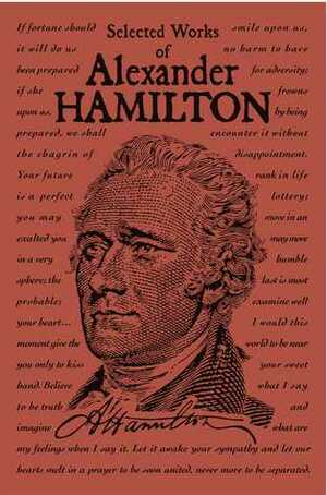 Selected Works of Alexander Hamilton by Alexander Hamilton