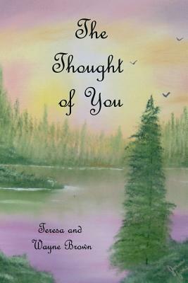 The Thought of You by Teresa Brown, Wayne Brown