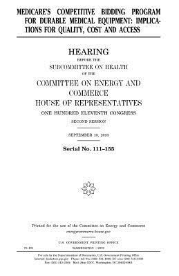 Medicare's competitive bidding program for durable medical equipment: implications for quality, cost and access by United States Congress, Committee on Energy and Commerce, United States House of Representatives