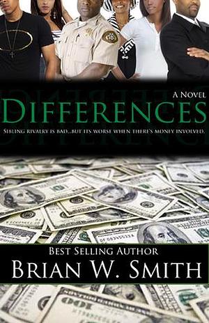 Differences: Sibling Rivalry is Bad... But it's Worse When There's Money Involved by Brian W. Smith, Brian W. Smith