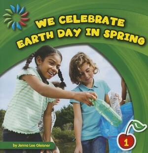 We Celebrate Earth Day in Spring by Jenna Lee Gleisner