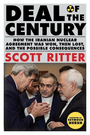 Deal of the Century: How Iran Blocked the West's Road to War by Seymour M. Hersh, Scott Ritter