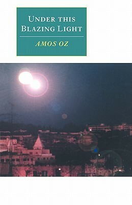 Under This Blazing Light by Amos Oz