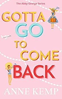 Gotta Go To Come Back by Anne Kemp
