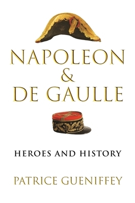 Napoleon and de Gaulle: Heroes and History by 