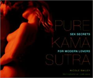 Pure Kama Sutra: Sex Secrets for Modern Lovers by Nicole Bailey