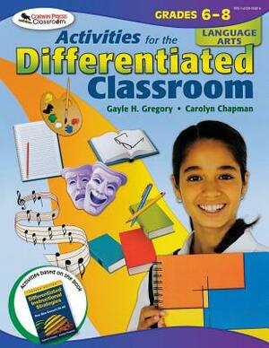 Activities for the Differentiated Classroom: Language Arts, Grades 6-8 by Gayle H. Gregory, Carolyn M. Chapman