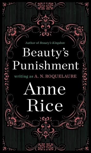 Beauty's Punishment by Anne Rice, A.N. Roquelaure