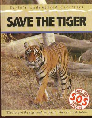 Save The Tiger: The Story Of The Tiger And The People Who Control Its Future by Jill Bailey