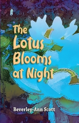 The Lotus Blooms At Night by Beverley-Ann Scott