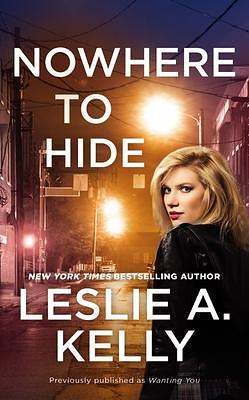 Nowhere to Hide by Leslie A. Kelly, Leslie A. Kelly