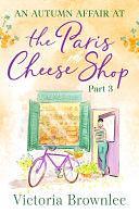 An Autumn Affair at the Paris Cheese Shop: Part 3 by Victoria Brownlee