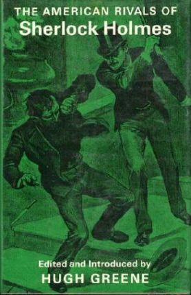The American Rivals of Sherlock Holmes by Hugh Greene