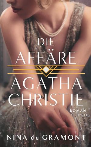 Die Affäre Agatha Christie: Roman | Basierend auf einer wahren Begebenheit by Nina de Gramont