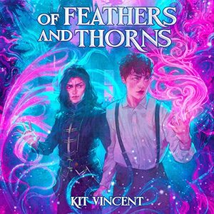 Of Feathers and Thorns by Kit Vincent